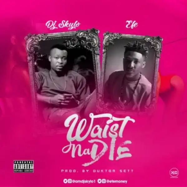 Dj Skylo - Waist Na Die Ft Efe